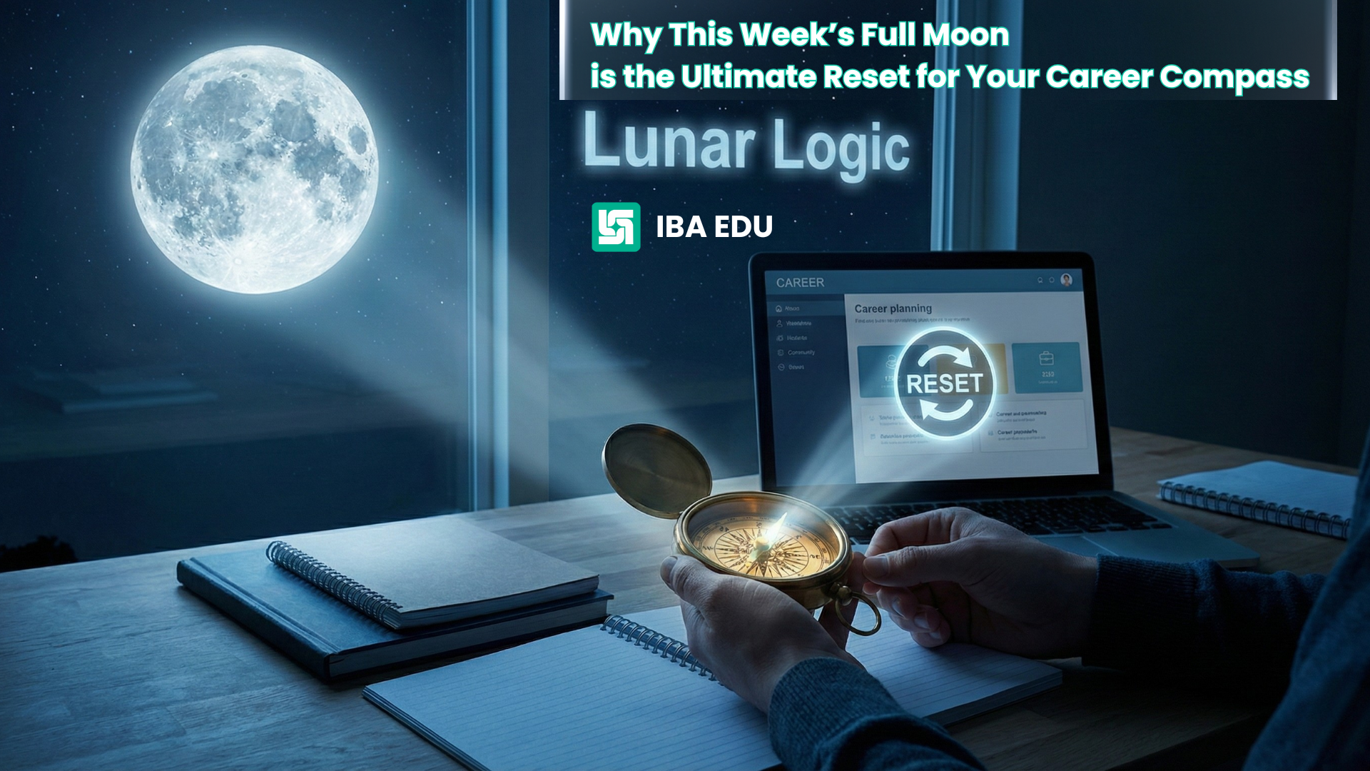 Lunar Logic: Why This Week’s Full Moon is the Ultimate Reset for Your Career Compass