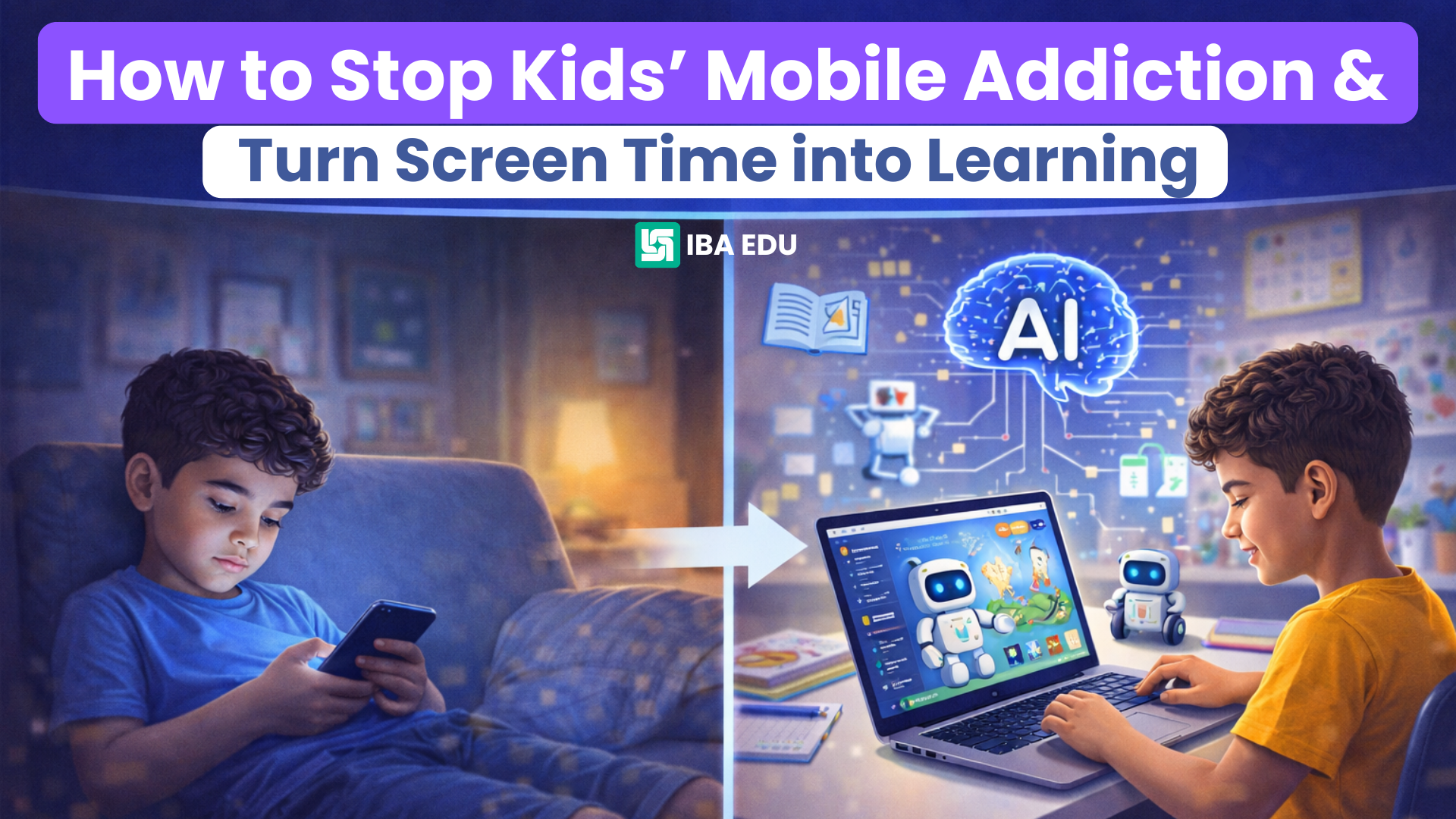 How to Stop Kids’ Mobile Addiction & Turn Screen Time into Learning